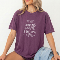 Load image into Gallery viewer, It's Not Drinking Alone If The Dog Is Home T-shirt, Comfort Colors