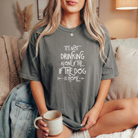 Load image into Gallery viewer, It's Not Drinking Alone If The Dog Is Home T-shirt, Comfort Colors
