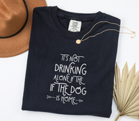 Load image into Gallery viewer, It's Not Drinking Alone If The Dog Is Home T-shirt, Comfort Colors